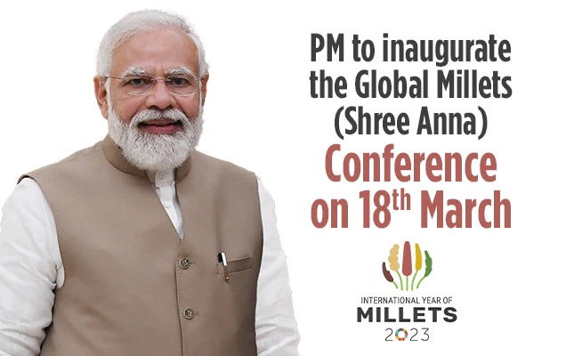 प्रधानमंत्री 18 मार्च को ग्लोबल मिलेट्स (श्री अन्न) सम्मेलन का उद्घाटन करेंगे