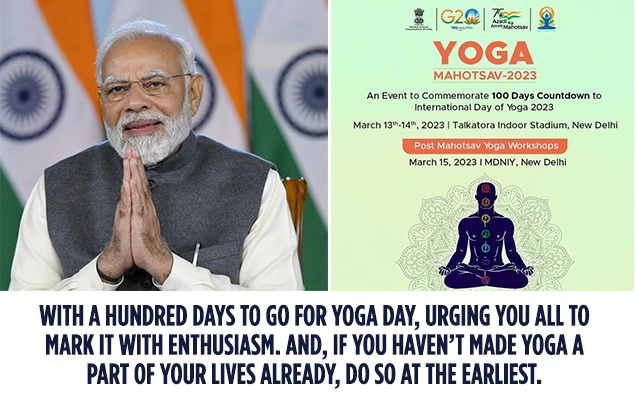 प्रधानमंत्री ने अंतर्राष्ट्रीय योग दिवस 2023 के आयोजन से पहले 100 दिनों की उलटी गिनती शुरू होने के अवसर का उत्सव मनाने के लिए सभी से 3-दिवसीय योग महोत्सव 2023 में भाग लेने का आग्रह किया