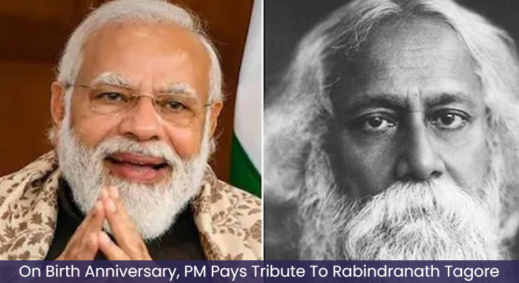 प्रधानमंत्री ने गुरुदेव टैगोर को उनकी जन्म जयंती पर श्रद्धांजलि अर्पित की