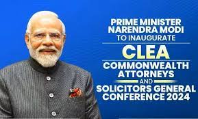 प्रधानमंत्री आज सीएलईए-कॉमनवेल्थ अटॉर्नी और सॉलिसिटर जनरल कॉन्फ्रेंस 2024 का करेंगे उद्घाटन